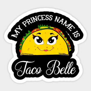 My Princess Name Is Taco Belle - Funny Pun Cinco De Mayo Sticker